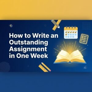 How to Write an Outstanding Assignment in One Week [Day-by-Day Plan]